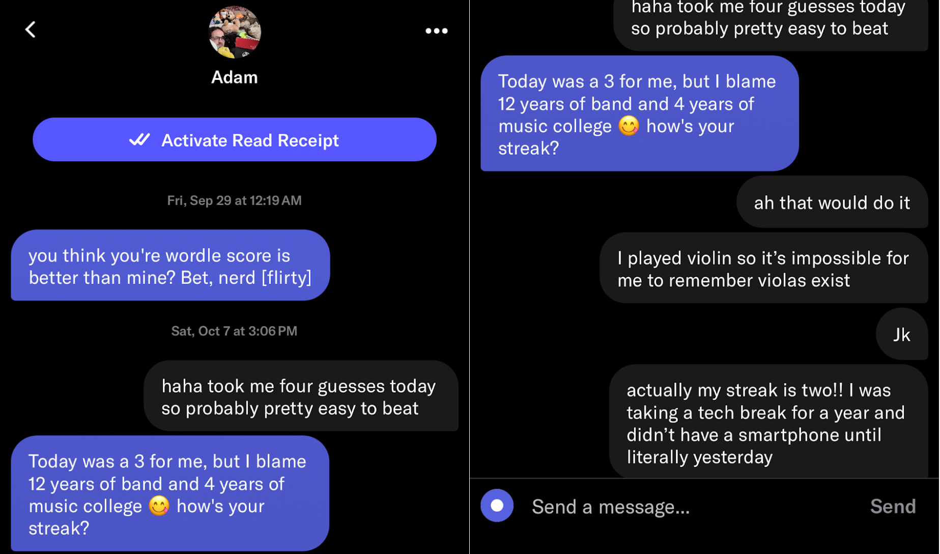We met on OkCupid! Roo was back on team smartphone after 2 years and Wordle was at the height of its nerdy popularity. Viola: like magic, we started on this joyous journey.